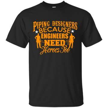 Piping Designer Because Engineers Need Heros Too T-Shirt, Hoodie