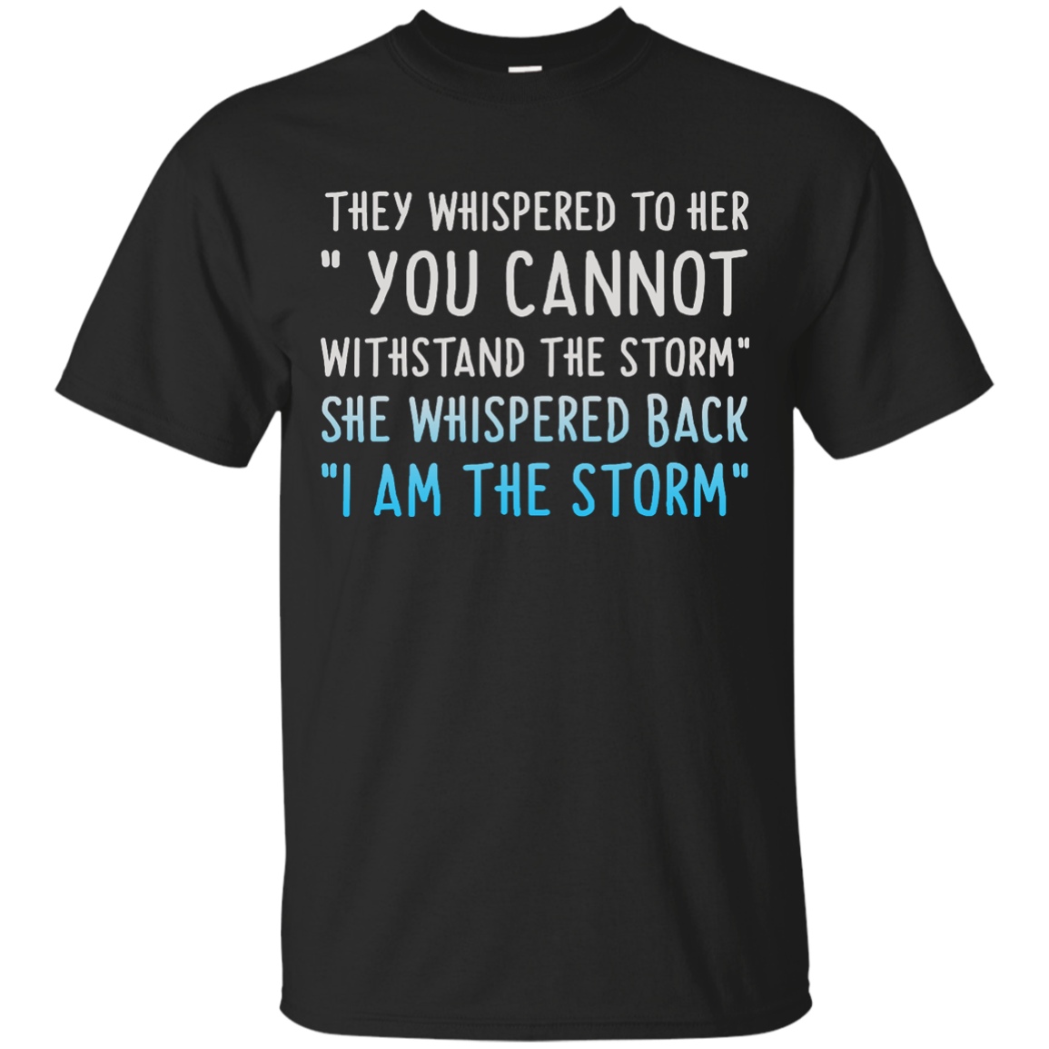 They Whispered To Her " You Cannot Withstand The Storm Shirt