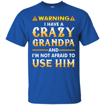 Warning I Have A Crazy Grandpa T-Shirt, Hoodie, Tank