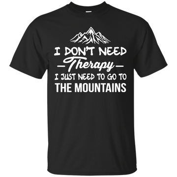 I don't need Therapy, I just need to go to the mountains - ifrogtees