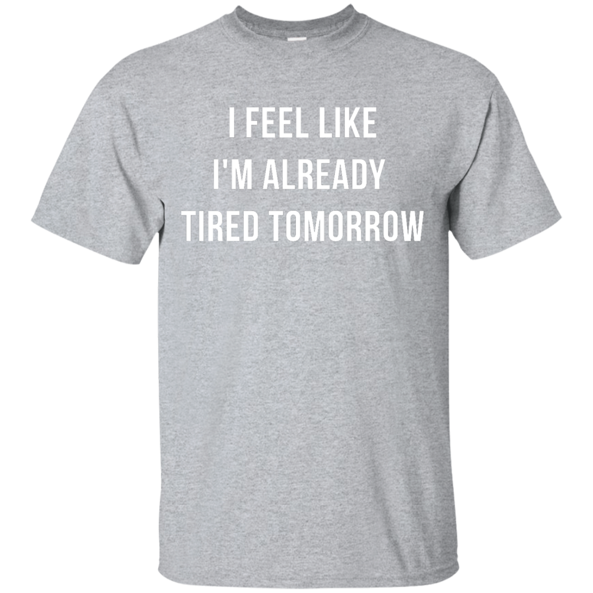 I Feel Like I'm Already Tired Tomorrow shirt, tank, women's tees