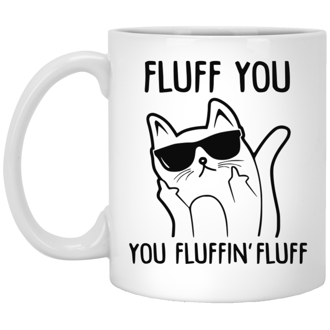 Fluff You you fluffin' fluff cat mug