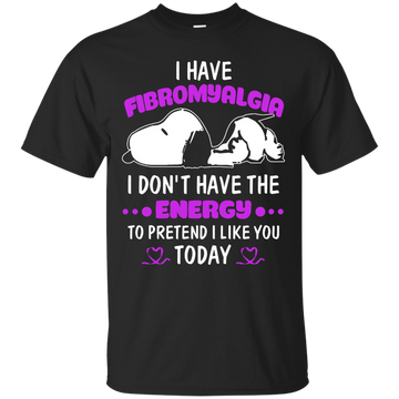 Snoopy: I Have Fibromyalgia I Don't Have The Energy To Pretend I Like you Today shirt