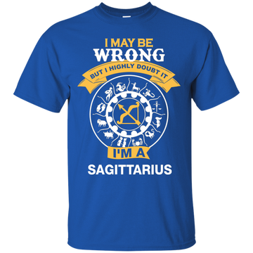 I May Be Wrong But I Highly Doubt It I'm A Sagittarius Shirt, Hoodie, Tank