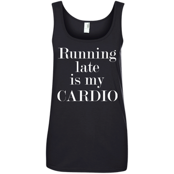 Running late is my CARDIO shirt, tank, racerback