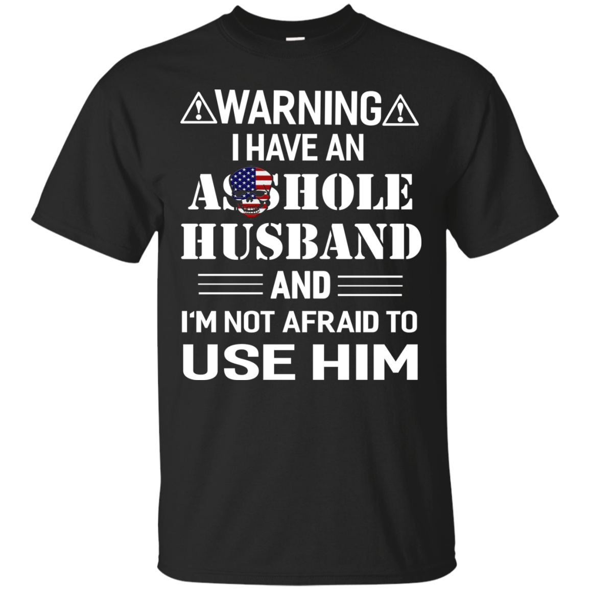 Warning I Have An Asshole Husband And I'm Not Afraid To Use Him shirt