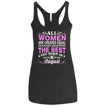 All Women Are Created Equal But Only The Best Are Born In August shirt, tank
