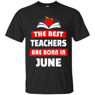 The best teachers are born in June shirt, tank, hoodie