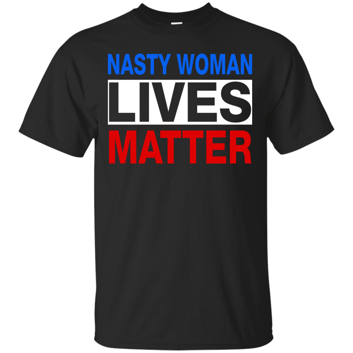 Nasty Woman Lives Matter Shirt, Hoodie, Tank
