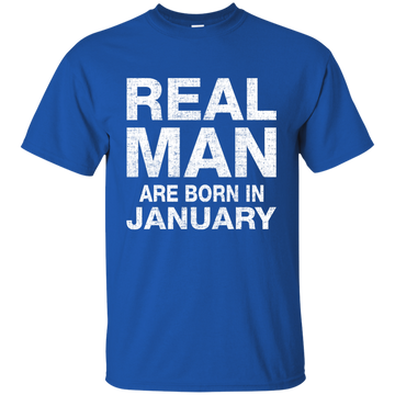 Real Man Are Born in January Shirt, Hoodie, Tank