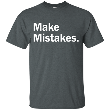 Make Mistakes t-shirt, tank, racerback