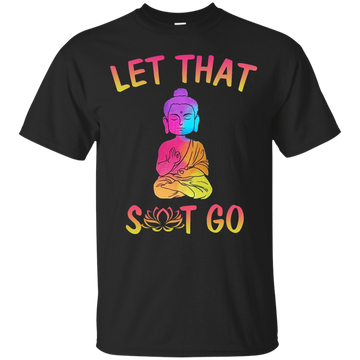 Buddhism: Let That Shit Go shirt, tank, sweater