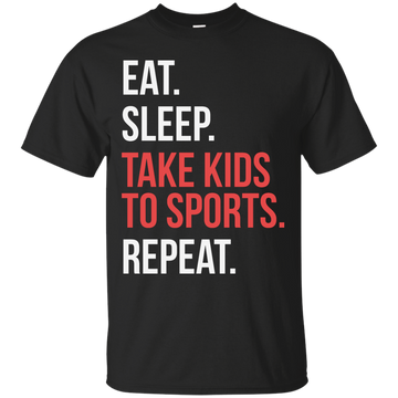 Eat Sleep Take Kids To Sport Repeat shirt
