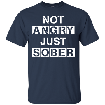 Not Angry Just Sober shirt, tank, sweater