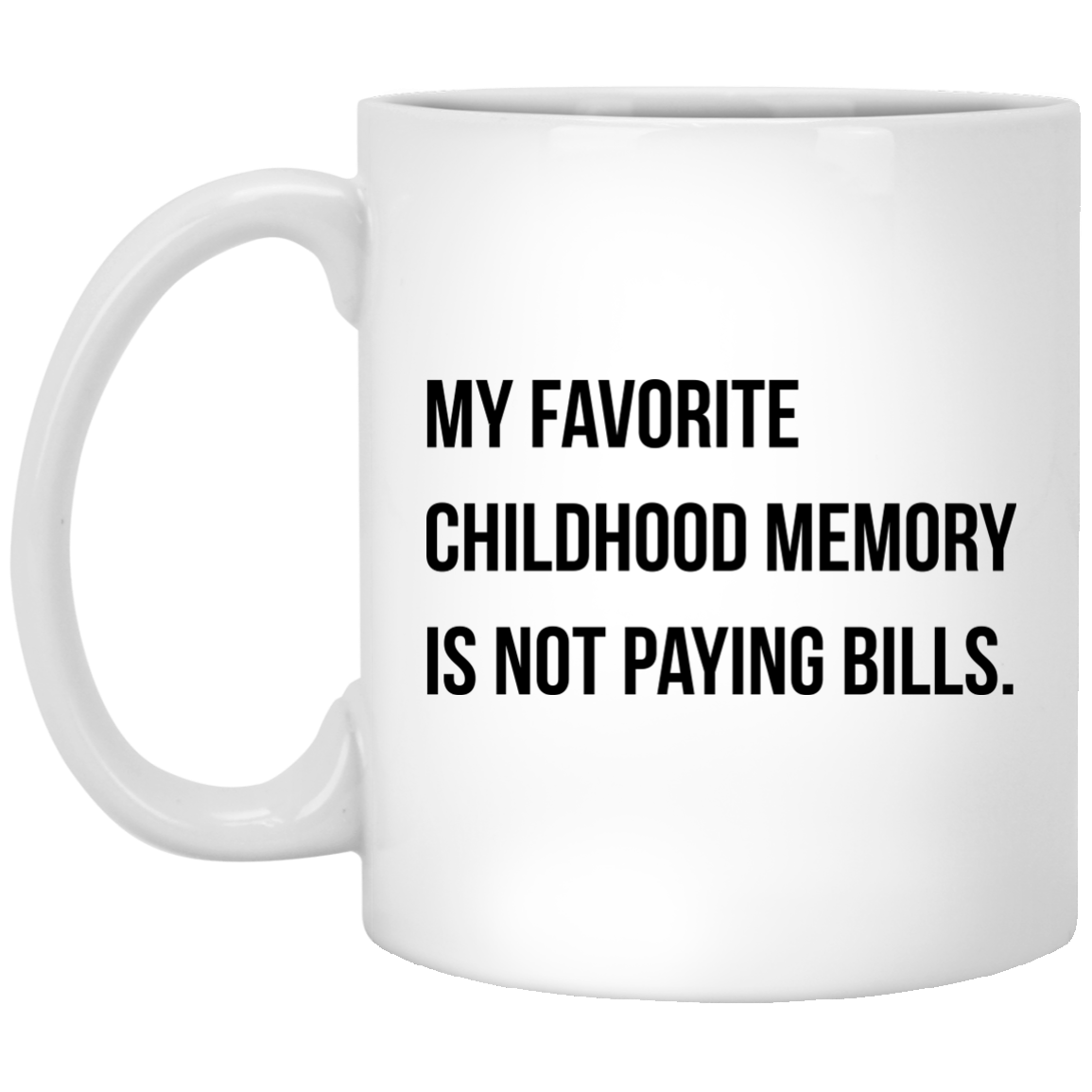 My favorite childhood memory is not paying bills mug