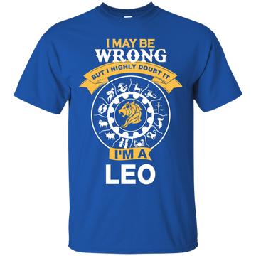 I May Be Wrong But I Highly Doubt It I'm A Leo Shirt, Hoodie, Tank