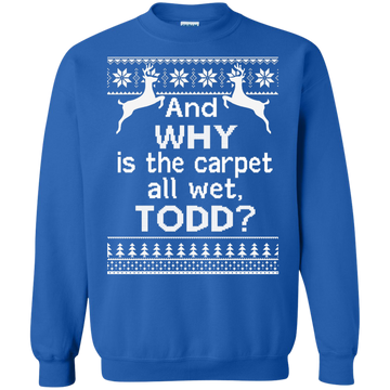 And WHY is the carpet all wet TODD Sweater, Shirt, Hoodie