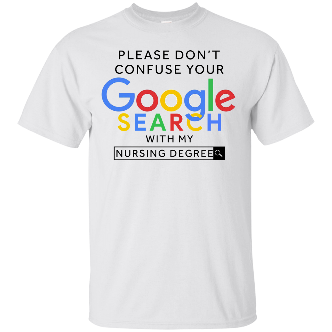 Please don't confuse your google search with my nursing degree shirt, hoodie