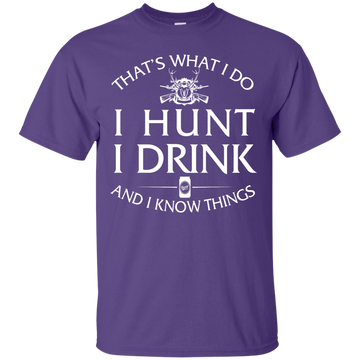 I Hunt I Drink and I Know Things Shirt, Hoodie, Tank