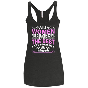 All Women Are Created Equal But Only The Best Are Born In March shirt, tank