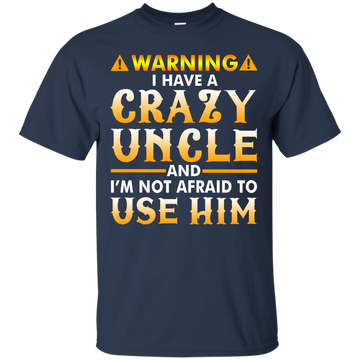 Warning I Have A Crazy Uncle Shirt, Hoodie, Long Sleeve