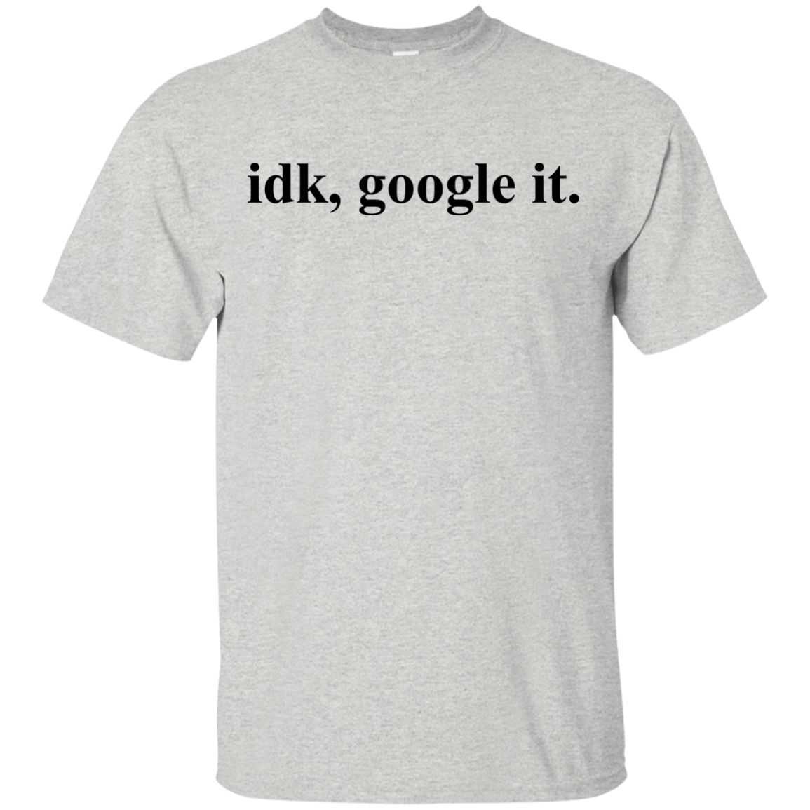 IDK Google It Tee/Hoodie/Tank