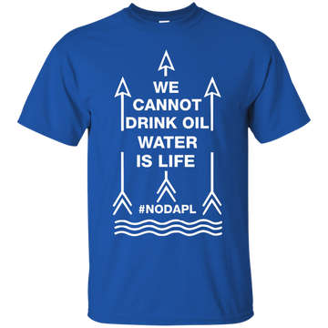 We cannot drink oil water is life t-shirt, hoodie, tank