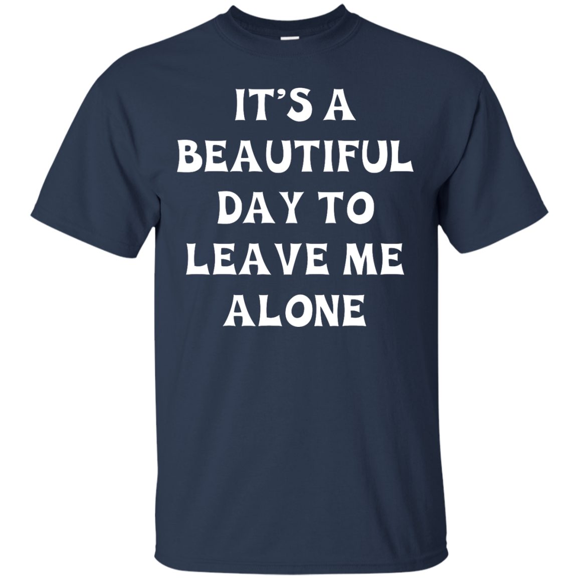 It's A Beautiful Day To Leave Me Alone shirt, tank, sweater