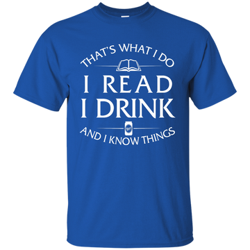 I Read, I Drink and I Know Things Shirt, Hoodie, Tank