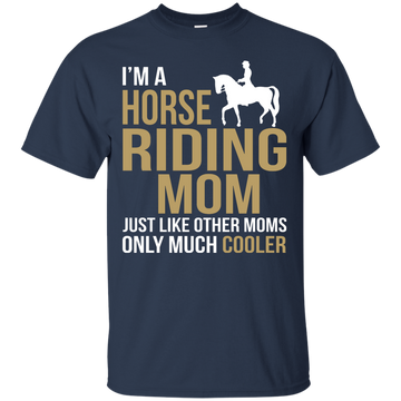 I'm Horse Riding Mom Just Like Other Moms Only Much Cooler shirt, sweater, tank