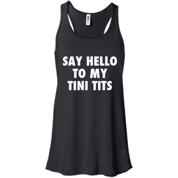 Say hello to my tini tits shirt, tank top, hoodie