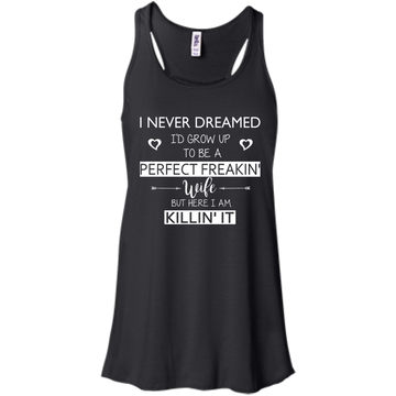 I Never Dreamed To Be A Perfect Freakin' Wife Shirt, Sweater, Tank