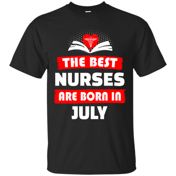 The best Nurses are born in July shirt, hoodie, tank