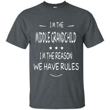 I'm the middle grandchild, I'm the reason we have rules shirt