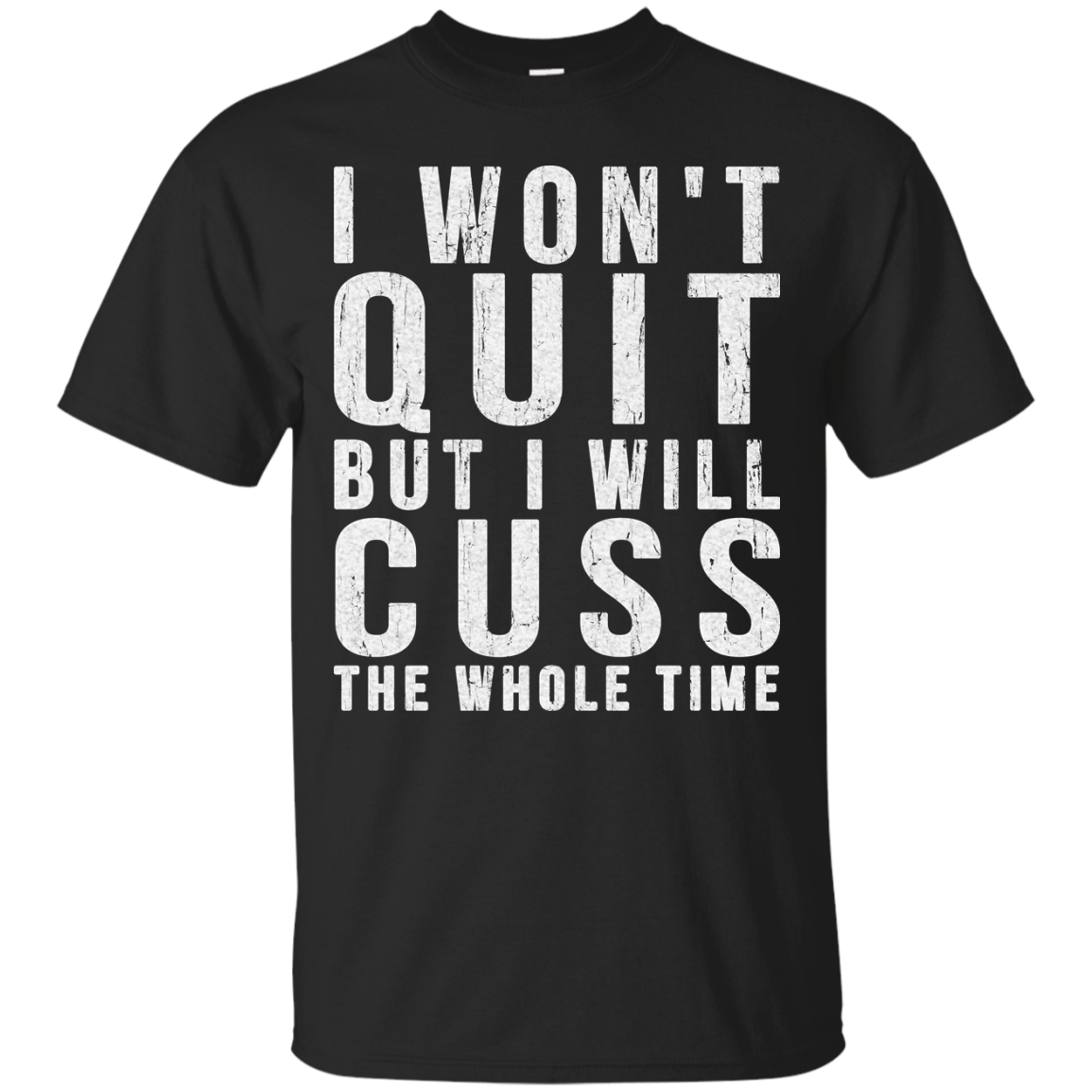 I Won't Quit But I Will Cuss The Whole Shirt, Sweater, Tank