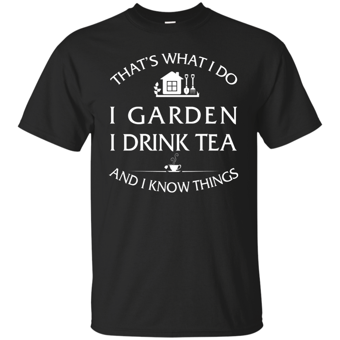 I Garden I Drink Tea and I Know Things Shirt, Hoodie, Tank
