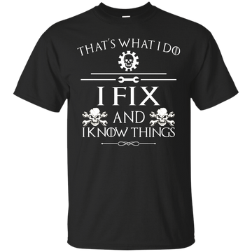 That' What I Do, I Fix and I Know Things Tee, Hoodie, Tank