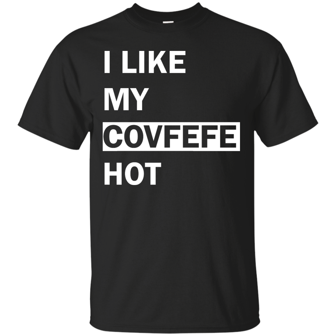 I Like My Covfefe Hot Shirt, Tank, Sweater