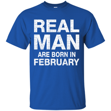 Real Man Are Born in February Shirt, Hoodie, Tank