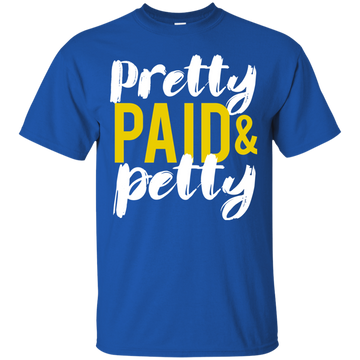 Pretty Petty & Paid T-Shirt, Hoodie, Sweatshirt