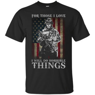 For those I love I will do horrible things shirt, tank, hoodie