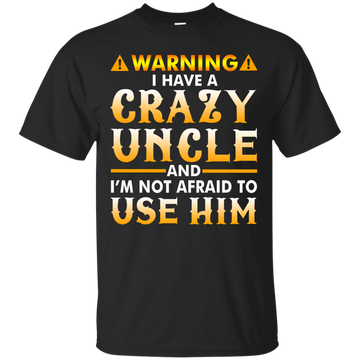 Warning I Have A Crazy Uncle Shirt, Hoodie, Long Sleeve