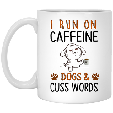 I Run On Caffeine Dogs and Cuss Words Mugs