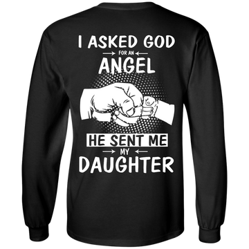 I asked God for an Angel he sent me my Daughter Shirt back side