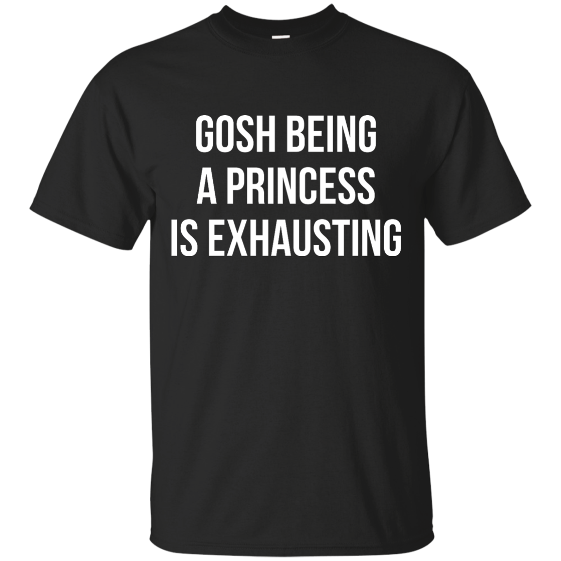 Gosh Being A Princess Is Exhausting shirt