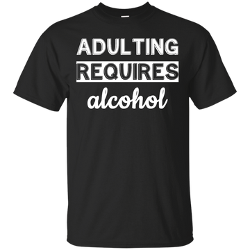 Adulting requires alcohol funny shirt, tank top, hoodie