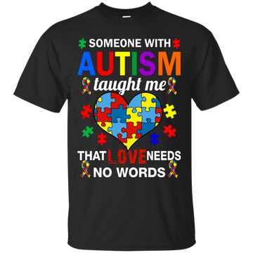 Someone With Autism Taught Me That Love Needs No Words shirt