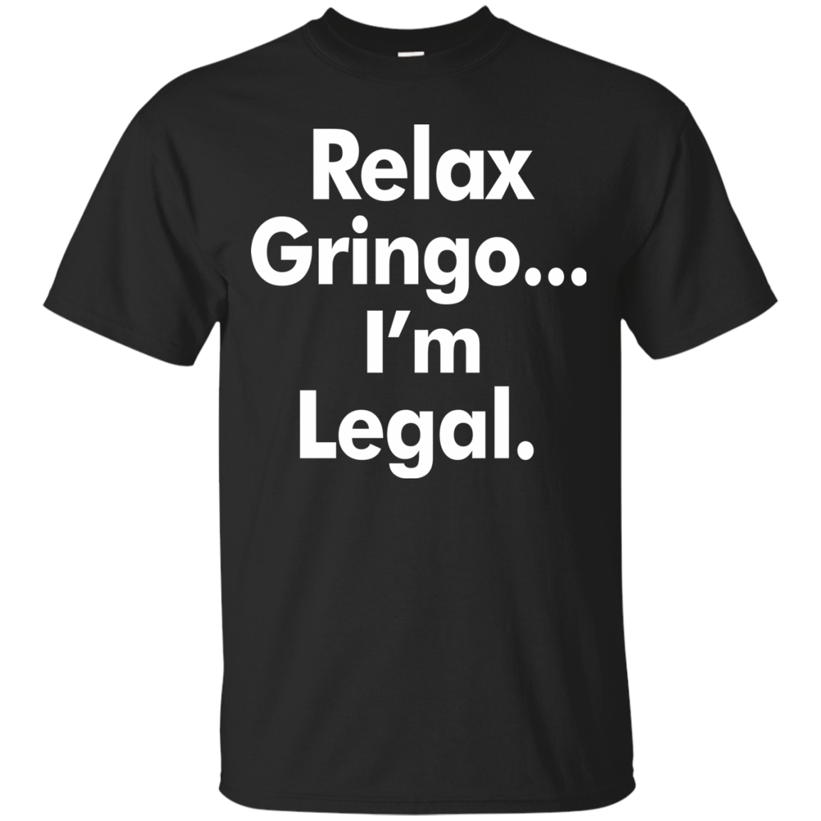 Relax gringo i'm legal shirt, sweater, tank top