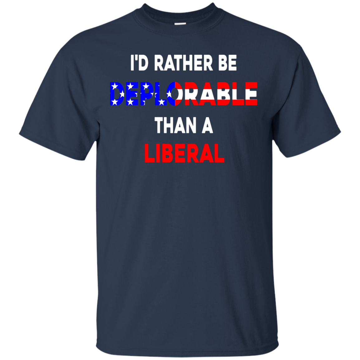 I'd Rather Be Deplorable Than a Liberal Tee/Hoodie/Tank - ifrogtees