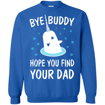 Bye Buddy Hope You Find Your Dad Shirt, Sweatshirt - ifrogtees
